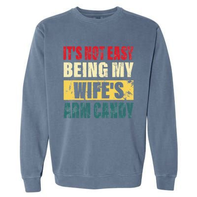 It's Not Easy Being My Wife's Arm Candy Funny Saying Garment-Dyed Sweatshirt