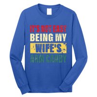 It's Not Easy Being My Wife's Arm Candy Funny Saying Long Sleeve Shirt