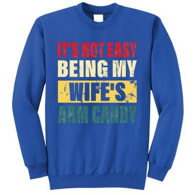 It's Not Easy Being My Wife's Arm Candy Funny Saying Sweatshirt