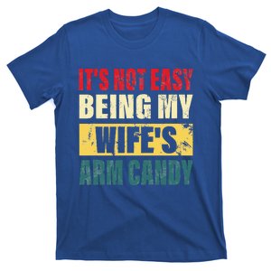 It's Not Easy Being My Wife's Arm Candy Funny Saying T-Shirt