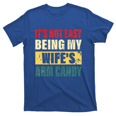 It's Not Easy Being My Wife's Arm Candy Funny Saying T-Shirt