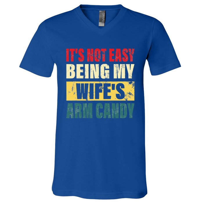 It's Not Easy Being My Wife's Arm Candy Funny Saying V-Neck T-Shirt