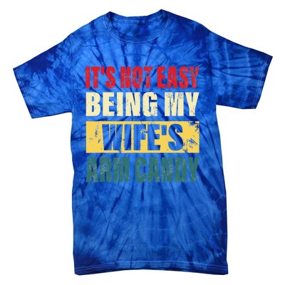 It's Not Easy Being My Wife's Arm Candy Funny Saying Tie-Dye T-Shirt