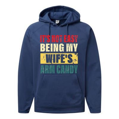 It's Not Easy Being My Wife's Arm Candy Funny Saying Performance Fleece Hoodie