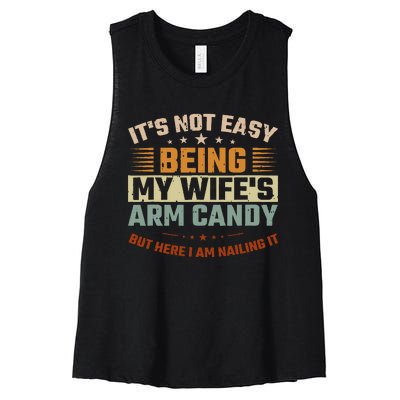 It's Not Easy Being My Wife's Arm Candy Here I Am Nailing It Women's Racerback Cropped Tank