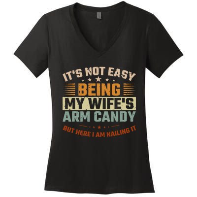 It's Not Easy Being My Wife's Arm Candy Here I Am Nailing It Women's V-Neck T-Shirt