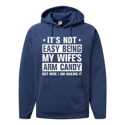 Its Not Easy Being My Wifes Arm Candy Here I Am Nailing It Performance Fleece Hoodie