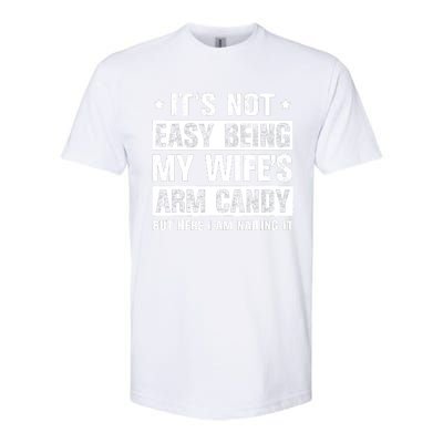 Its Not Easy Being My Wifes Arm Candy Here I Am Nailing It Softstyle CVC T-Shirt