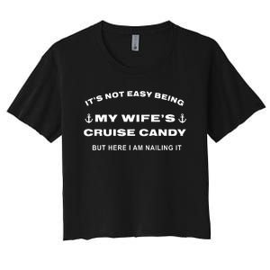 Its Not Easy Being My WifeS Cruise Candy But Here I Am Women's Crop Top Tee