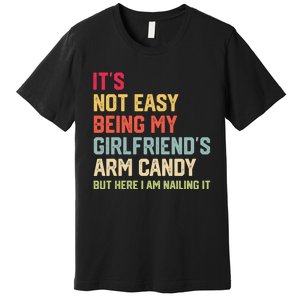 Its Not Easy Being My Girlfriends Arm Candy Retro Premium T-Shirt