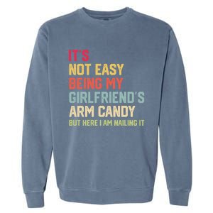 Its Not Easy Being My Girlfriends Arm Candy Retro Garment-Dyed Sweatshirt