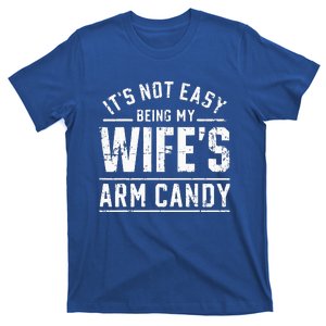 ItS Not Easy Being My WifeS Arm Candy T-Shirt