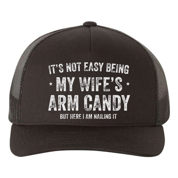 It's Not Easy Being My Wife's Arm Candy but here i am nailin Yupoong Adult 5-Panel Trucker Hat