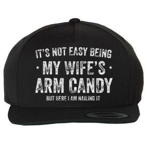 It's Not Easy Being My Wife's Arm Candy but here i am nailin Wool Snapback Cap