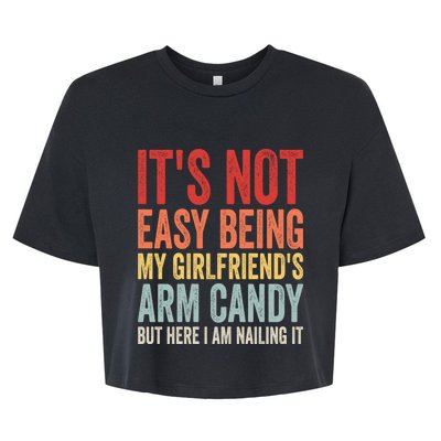 Its Not Easy Being My Girlfriends Arm Candy Retro Bella+Canvas Jersey Crop Tee