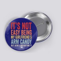 Its Not Easy Being My Girlfriends Arm Candy Retro Button