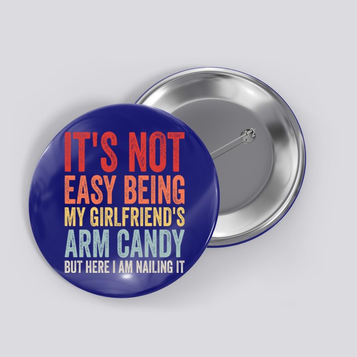 Its Not Easy Being My Girlfriends Arm Candy Retro Button