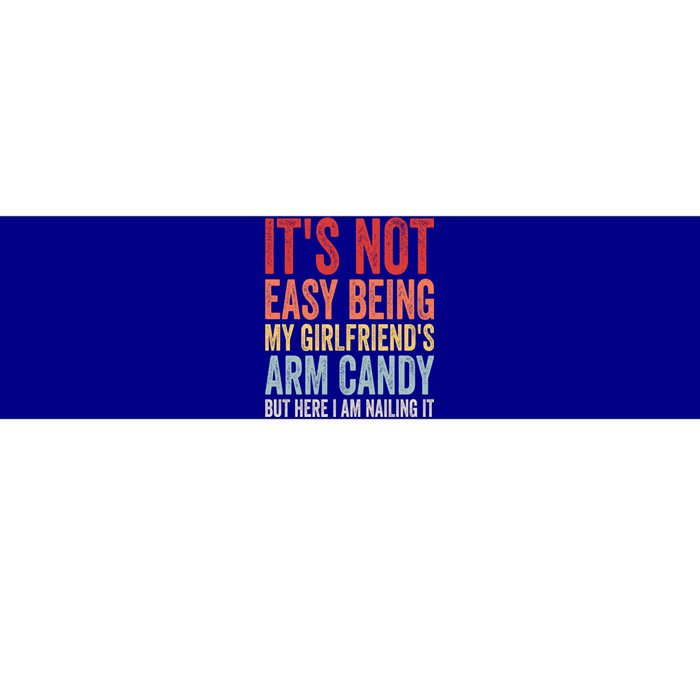 Its Not Easy Being My Girlfriends Arm Candy Retro Bumper Sticker