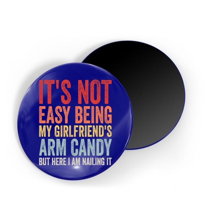 Its Not Easy Being My Girlfriends Arm Candy Retro Magnet