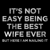 ItS Not Easy Being The Best Wife Ever But Here I Am Nailing T-Shirt