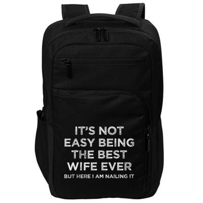 ItS Not Easy Being The Best Wife Ever But Here I Am Nailing Impact Tech Backpack