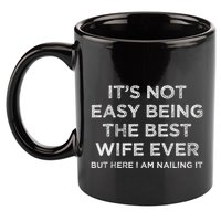ItS Not Easy Being The Best Wife Ever But Here I Am Nailing 11oz C Handle Ceramic Mug