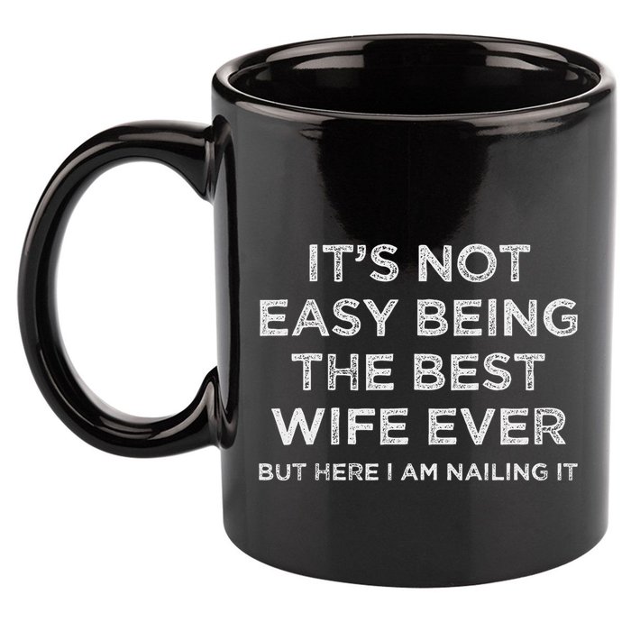 ItS Not Easy Being The Best Wife Ever But Here I Am Nailing 11oz C Handle Ceramic Mug