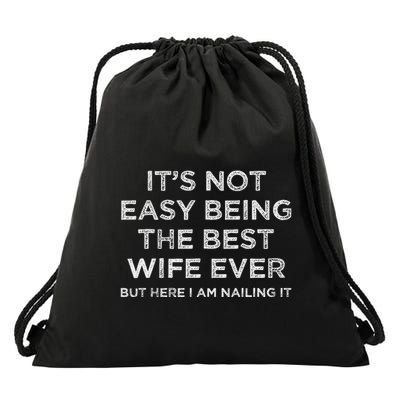 ItS Not Easy Being The Best Wife Ever But Here I Am Nailing Drawstring Bag