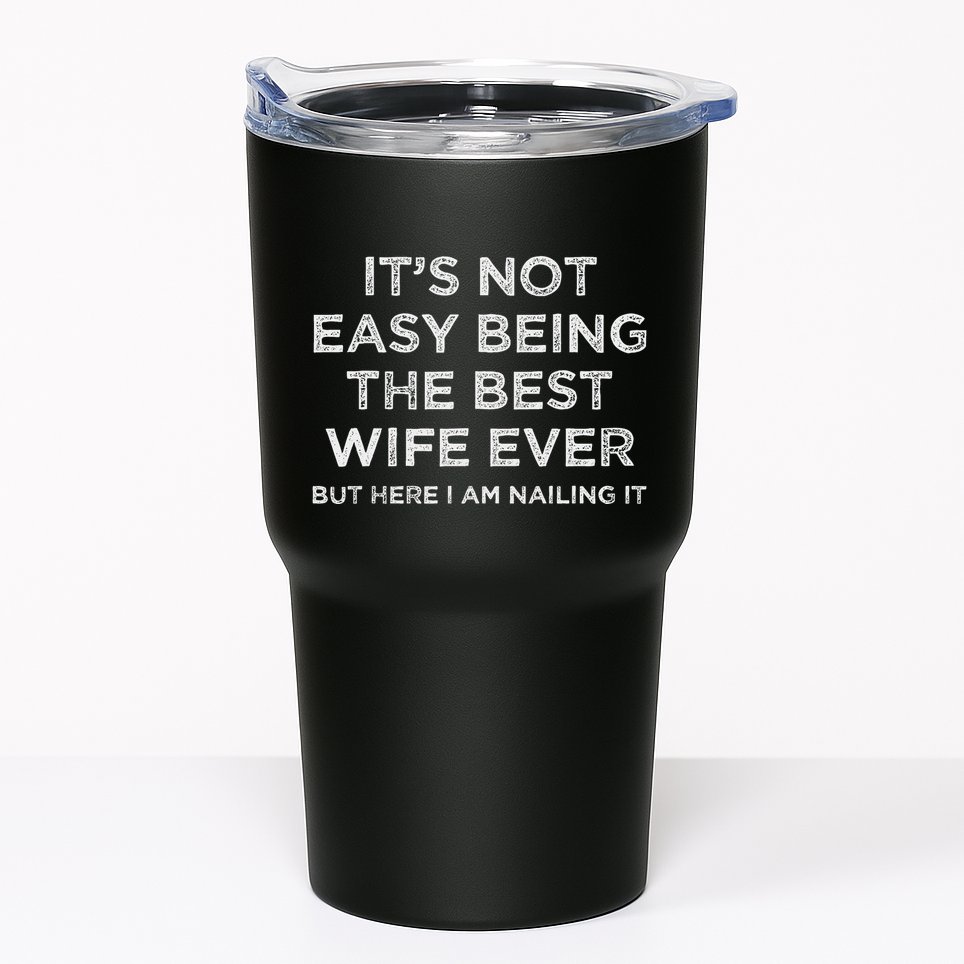 ItS Not Easy Being The Best Wife Ever But Here I Am Nailing Tumbler