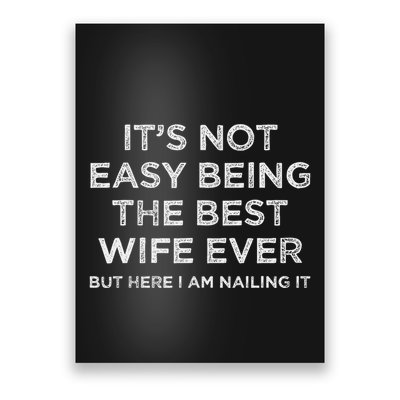 ItS Not Easy Being The Best Wife Ever But Here I Am Nailing Poster