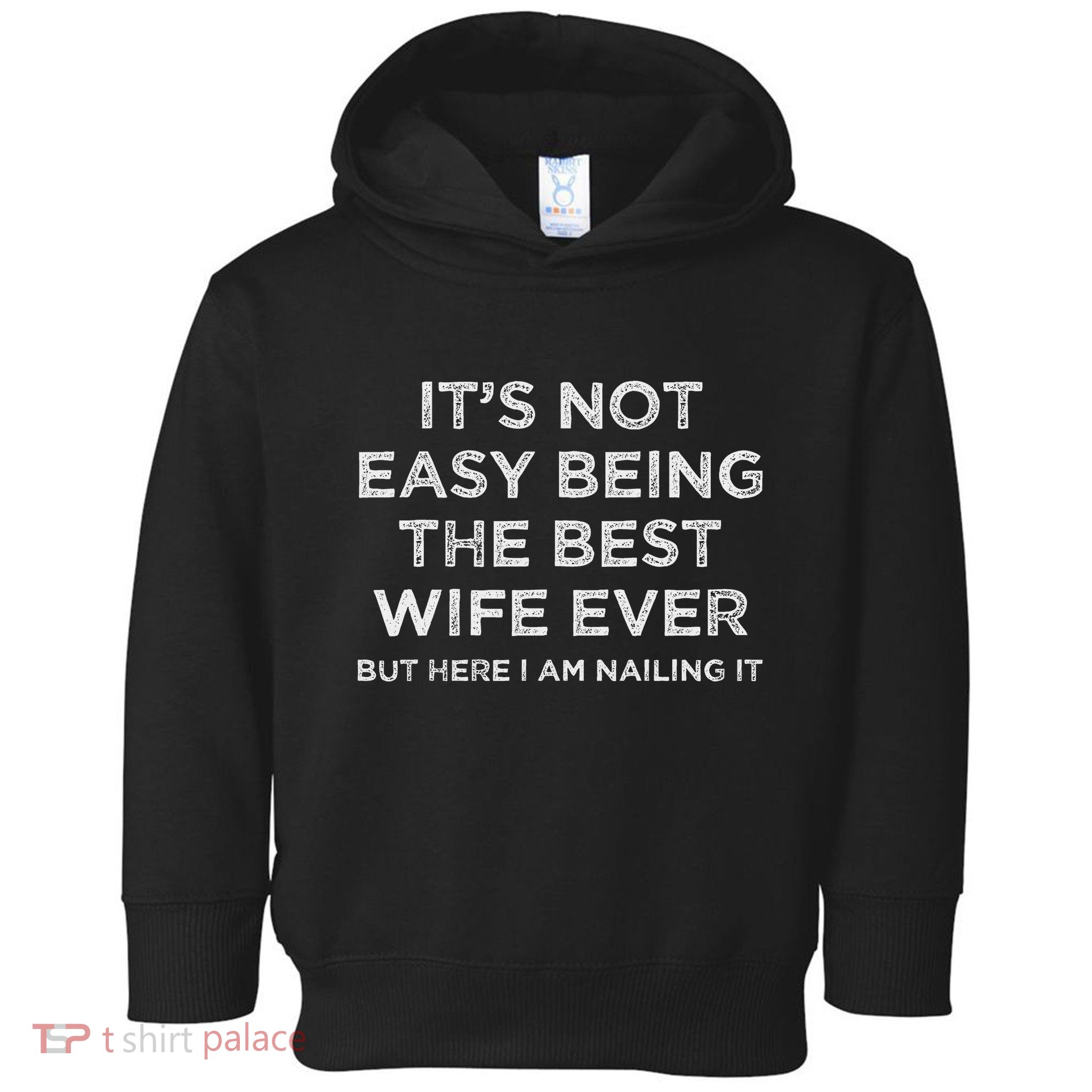 ItS Not Easy Being The Best Wife Ever But Here I Am Nailing Toddler Hoodie