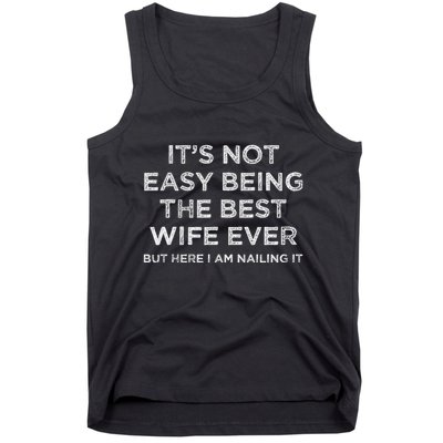 ItS Not Easy Being The Best Wife Ever But Here I Am Nailing Tank Top