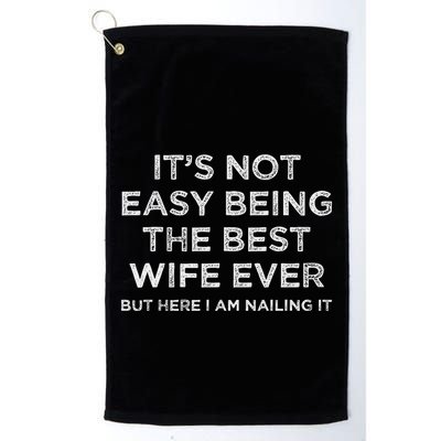 ItS Not Easy Being The Best Wife Ever But Here I Am Nailing Golf Towel