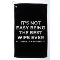 ItS Not Easy Being The Best Wife Ever But Here I Am Nailing Golf Towel