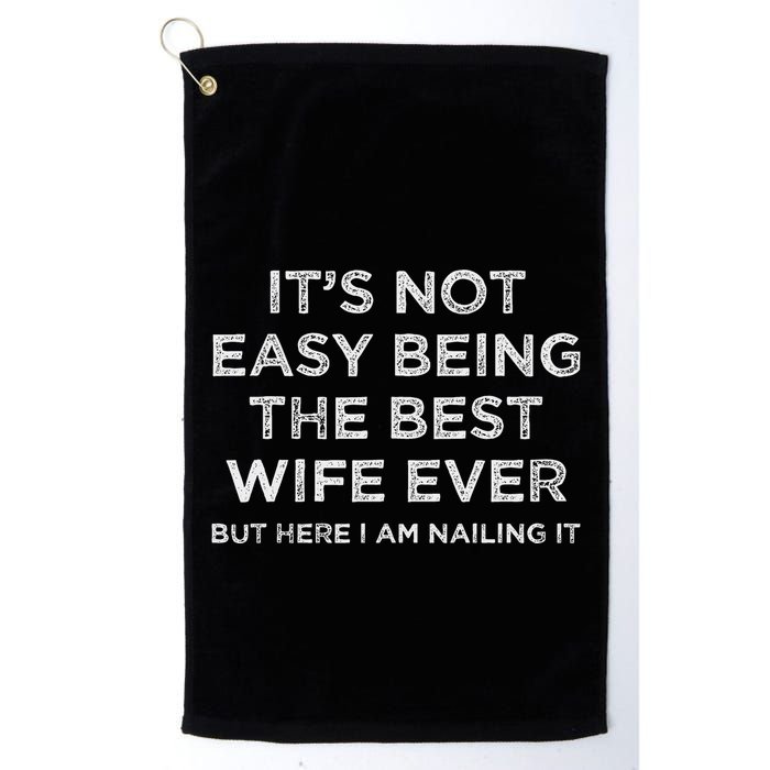 ItS Not Easy Being The Best Wife Ever But Here I Am Nailing Golf Towel