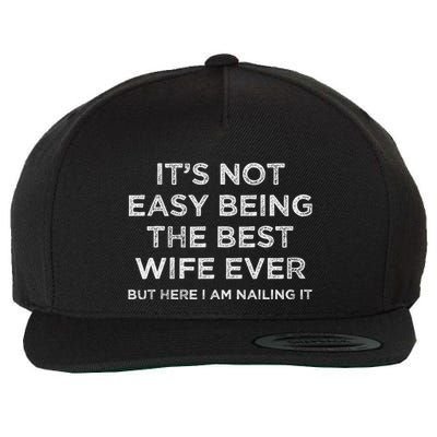 ItS Not Easy Being The Best Wife Ever But Here I Am Nailing Wool Snapback Cap