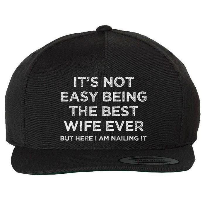 ItS Not Easy Being The Best Wife Ever But Here I Am Nailing Wool Snapback Cap