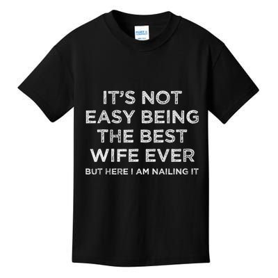 ItS Not Easy Being The Best Wife Ever But Here I Am Nailing Kids T-Shirt
