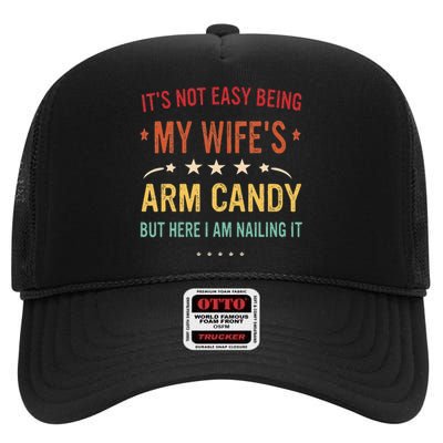 Its Not Easy Being My Wifes Arm Candy Here I Am Nailing It High Crown Mesh Back Trucker Hat