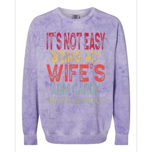 It's Not Easy Being My Wifes Arm Candy Father's Day Husband  Colorblast Crewneck Sweatshirt