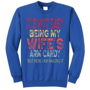 It's Not Easy Being My Wifes Arm Candy Father's Day Husband  Sweatshirt