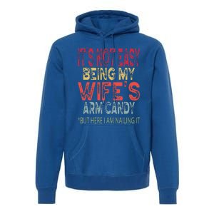 It's Not Easy Being My Wifes Arm Candy Father's Day Husband  Premium Hoodie