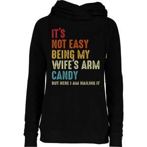 It's Not Easy Being My Wife's Arm Candy Womens Funnel Neck Pullover Hood