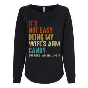 It's Not Easy Being My Wife's Arm Candy Womens California Wash Sweatshirt