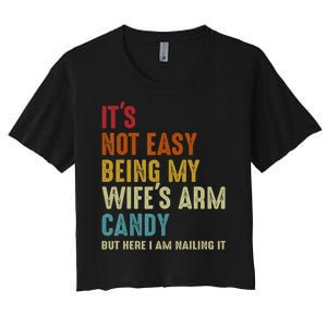 It's Not Easy Being My Wife's Arm Candy Women's Crop Top Tee