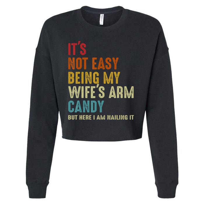 It's Not Easy Being My Wife's Arm Candy Cropped Pullover Crew