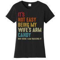 It's Not Easy Being My Wife's Arm Candy Women's T-Shirt