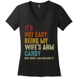 It's Not Easy Being My Wife's Arm Candy Women's V-Neck T-Shirt