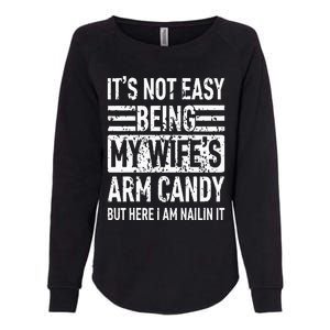 Its Not Easy Being My WifeS Arm Candy Womens California Wash Sweatshirt