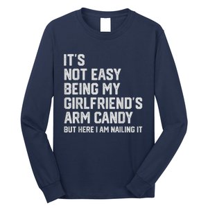 It's Not Easy Being My Girlfriend's Arm Candy Fathers Day Long Sleeve Shirt